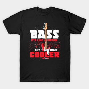 Bass Its Like A Guitar But Way Cooler Bass Guitar T-Shirt